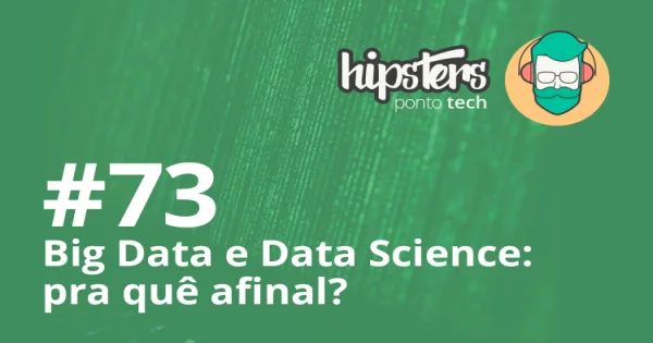 Big Data e Data Science: pra quê afinal?